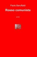 Rosso comunista di Paolo Baruffaldi edito da ilmiolibro self publishing