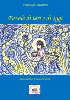 Favole di ieri e di oggi di Francesco Iaccarino edito da Edizioni Il Saggio