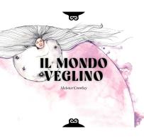 Il Mondo Veglino & altri scritti. Ediz. a colori di Aleister Crowley edito da Casa 418