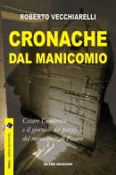 Cronache dal manicomio. Cesare Lombroso e il giornale dei pazzi del manicomio di Pesaro di Roberto Vecchiarelli edito da Oltre Edizioni