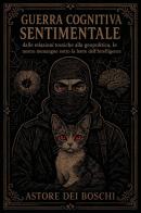 Guerra cognitiva sentimentale. Dalle relazioni tossiche alla geopolitica, le nostre menzogne sotto la lente dell'intelligence di Astore dei Boschi edito da Youcanprint