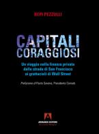 Capitali coraggiosi. Un viaggio nella finanza privata dalle strade di San Francisco ai grattacieli di Wall Street di Bepi Pezzulli edito da Armando Editore