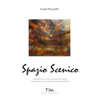 Spazio scenico. Quarant'anni di arte, passione e lavoro. Ediz. bilingue di Ivano Pizzarelli edito da Terra Marique