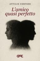 L'amico quasi perfetto di Attilio Cortese edito da GFE