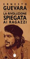 La rivoluzione spiegata ai ragazzi di Ernesto Che Guevara edito da Marotta e Cafiero