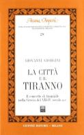 La città e il tiranno. Il concetto di tirannide nella Grecia del VII-IV secolo a. C. di Giovanni Giorgini edito da Giuffrè