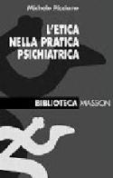 L' etica nella pratica psichiatrica di Michele Piccione edito da Elsevier