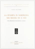 La stampa in Sardegna nei sec. XV e XVI. Con appendice di documenti e annali di Luigi Balsamo edito da Olschki