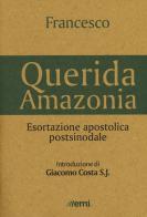 «Querida Amazonia». Esortazione apostolica postsinodale di Francesco (Jorge Mario Bergoglio) edito da EMI