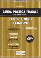 Guida pratica fiscale 2007. Testo unico sanzioni di Massimo Maffei edito da Il Sole 24 Ore Pirola