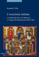 L' eccezione italiana. L'intellettuale laico nel Medioevo e l'origine del Rinascimento (800-1300)