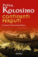 Continenti perduti di Peter Kolosimo edito da Ugo Mursia Editore