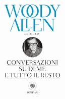 Conversazioni su di me e tutto il resto di Woody Allen, Eric Lax edito da Bompiani