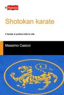 Shotokan karate di Massimo Casicci edito da Lampi di Stampa