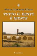 Tutto il resto è niente di Pietro Giovanni Pilone edito da Aletti