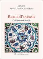 Rosa dell'animale di Amarji, Maria Grazia Calandrone edito da Zona