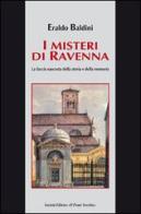 I misteri di Ravenna. La faccia nascosta della storia e della memoria di Eraldo Baldini edito da Il Ponte Vecchio