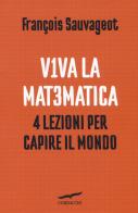 Viva la matematica. 4 lezioni per capire il mondo di François Sauvageot edito da Corbaccio