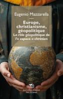 Europe, christianisme, géopolitique. Le rôle géopolitique de l'«espace» chrétien di Eugenio Mazzarella edito da Éditions Mimésis