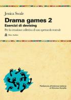 Drama games. Esercizi di devising. Per la creazione collettiva di uno spettacolo teatrale vol.2 di Jessica Swale edito da Audino