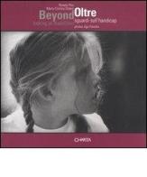 Beyond. Looking at disabilities-Oltre. Sguardi sull'handicap di Renata Pisu, M. Cristina Didero, Ugo Panella edito da Charta