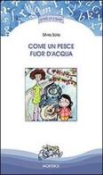 Come un pesce fuor d'acqua di Silvia Sola edito da Mobydick (Faenza)