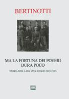 Ma la fortuna dei poveri dura poco. Storia della mia vita (diario 1883-1945) di Carolina Bertinotti edito da Interlinea