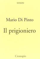 Il prigioniero di Mario Di Pinto edito da Cronopio