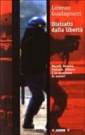 Distratti dalla libertà. Napoli, Genova, Cosenza, Milano. E se accadesse di nuovo? di Lorenzo Guadagnucci edito da Terre di Mezzo