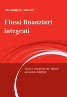 Flussi finanziari integrati di Maristella De Silvestri edito da ilmiolibro self publishing