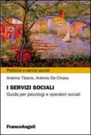 I servizi sociali. Guida per psicologi e operatori sociali di Antonio Tiberio, Antonio De Chiara edito da Franco Angeli