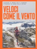 Veloci come il vento. Scoprire il mondo con il running: itinerari da sogno nella natura di Julie Freeman, Simon Freeman edito da Mondadori Electa