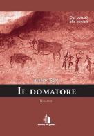 Il domatore. Dai pascoli alle miniere di Alberto Secci edito da Domus de Janas