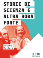 Storie di scienza e altra roba forte di Andrea Bellati edito da Blonk
