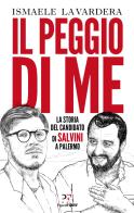 Il peggio di me. La storia del candidato di Salvini a Palermo di Ismaele La Vardera edito da PaperFIRST