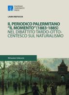 Il periodico palermitano «Il Momento» (1883-1885) nel dibattito tardo-ottocentesco sul naturalismo di Laura Restuccia edito da Palermo University Press