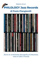 Philology jazz records. Storia di un'etichetta discografica italiana, nota in tutto il mondo! di Roberto Arcuri edito da Autopubblicato