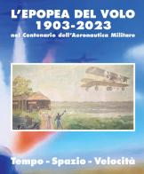 L' epopea del volo 1903-2023 nel centenario dell'Aeronautica Militare. Tempo-spazio-velocità edito da Circolo Artisti di Varese