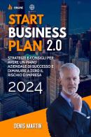 Start business plan 2.0: strategie e consigli per avere un piano aziendale di successo e diminuire a zero il rischio d'impresa di Denis Martin edito da Youcanprint