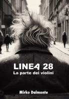 Linea 28. La parte dei violini di Mirko Dalmonte edito da EBS Print