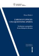 L' abuso d'ufficio. Una questione aperta. Evoluzione e prospettive di una fattispecie discussa di Elena Mattevi edito da Editoriale Scientifica