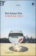 Acqua dal sole di Bret Easton Ellis edito da Einaudi