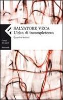 L' idea di incompletezza. Quattro lezioni di Salvatore Veca edito da Feltrinelli