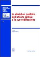 La disciplina pubblica dell'attività edilizia e la sua codificazione. Atti del 5º Convegno nazionale (Ancona, 16-17 novembre 2001) edito da Giuffrè