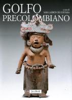 Golfo precolombiano. Archeologia del Veracruz. Dagli Olmechi a El Tajin edito da Jaca Book