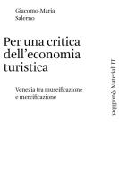 Per una critica dell'economia turistica. Venezia tra museificazione e mercificazione di Salerno Giacomo-Maria edito da Quodlibet