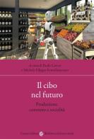 Il cibo nel futuro. Produzione, consumo e socialità di Paolo Corvo, Michele Filippo Fontefrancesco edito da Carocci