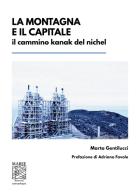 La montagna e il capitale. Il cammino kanak del nichel di Marta Gentilucci edito da Prospero Editore