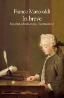 In breve. Incontri, idiosincrasie, illuminazioni di Franco Marcoaldi edito da La nave di Teseo