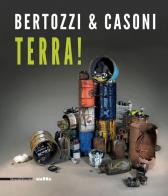 Bertozzi & Casoni. Terra! Catalogo della mostra (Catanzaro, 21 settembre-20 novembre 2019). Ediz. italiana e inglese edito da Silvana